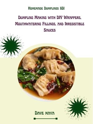 cover image of HOMEMADE 101 DUMPLING MAKING WITH DIY WRAPPES,MOUTHWATERING FILLING AND IRRESITABLE SAUCES